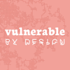 Vulnerable By Design