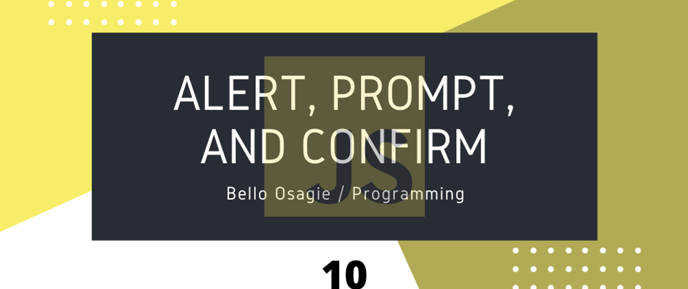Cover image for JavaScript alert, prompt, and confirm