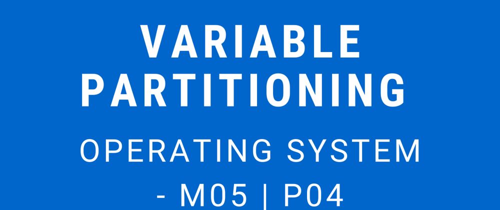 Cover image for Variable Partitioning | Operating System - M05 P04