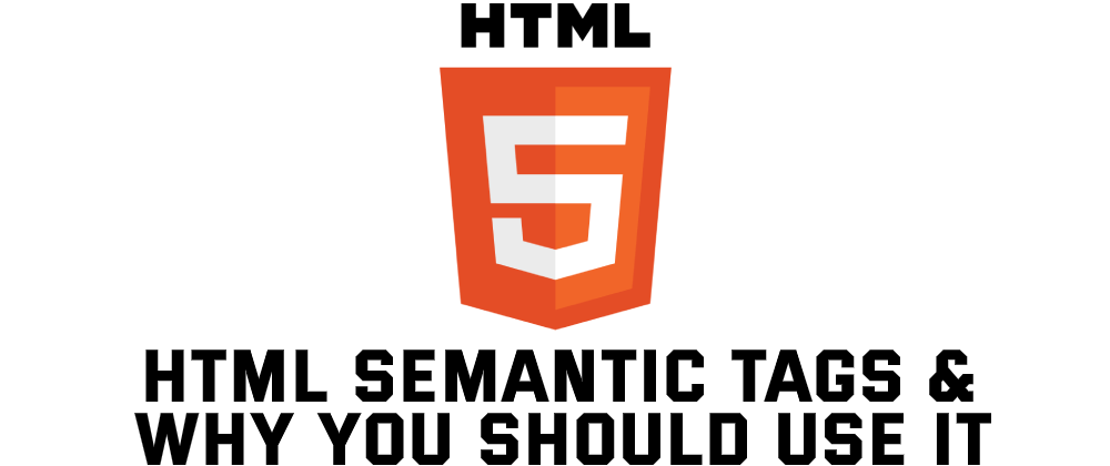Cover image for HTML Semantic tags - why you should use it