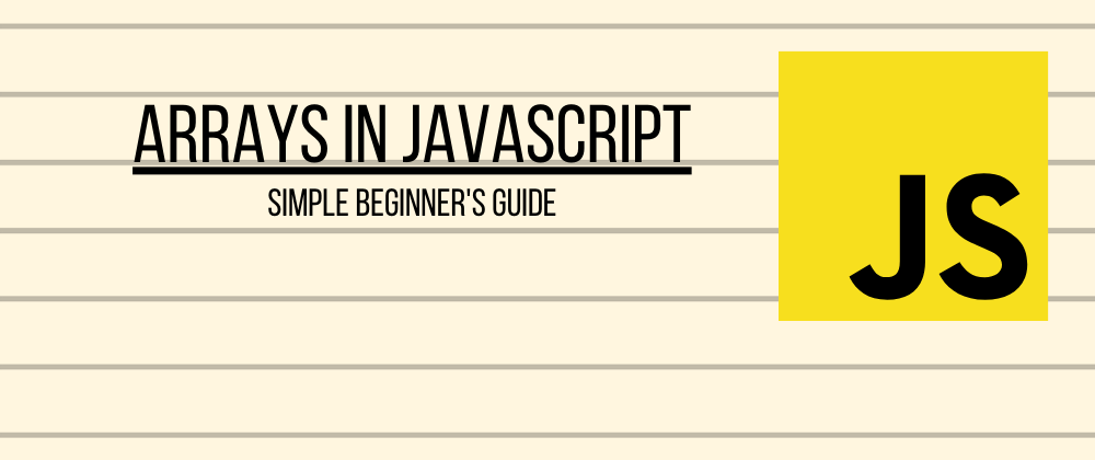 Cover image for Beginner's guide to Arrays in JavaScript