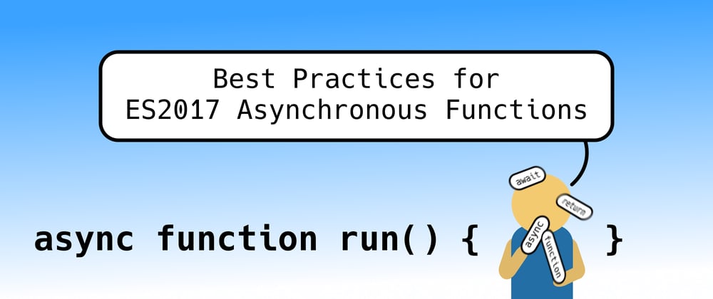 Cover image for Best Practices for ES2017 Asynchronous Functions (`async`/`await`)