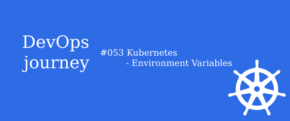 Cover image for #053 Kubernetes - Environment Variables