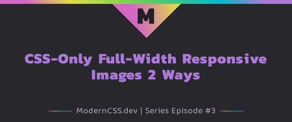 Cover image for CSS-Only Full-Width Responsive Images 2 Ways