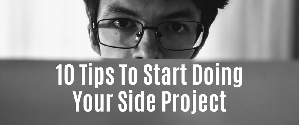 Cover image for 10 Tips To Get Out Of Your Own Way And Start That Side Project