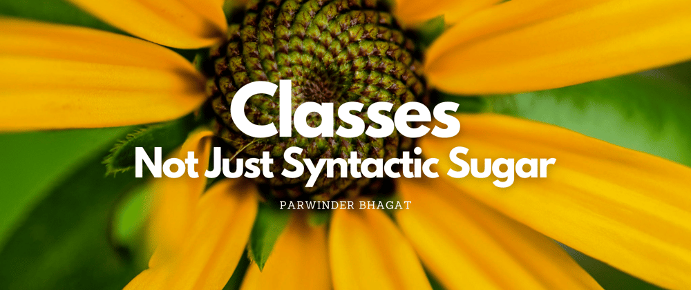 Cover image for Classes, Not Just Syntactic Sugar