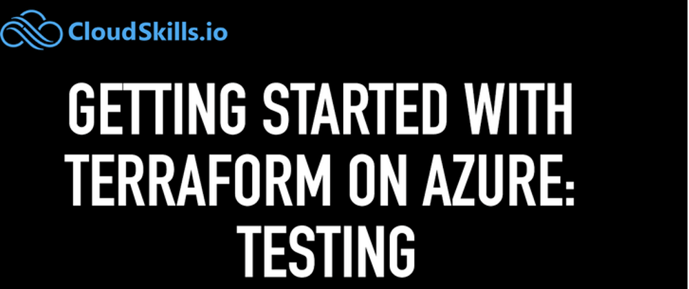 Cover image for Getting Started with Terraform on Azure: Testing