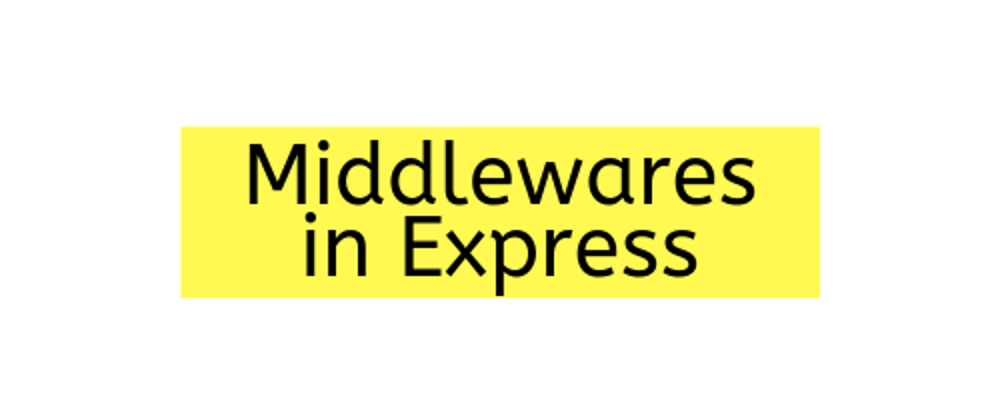 Cover image for Middlewares in Express.js