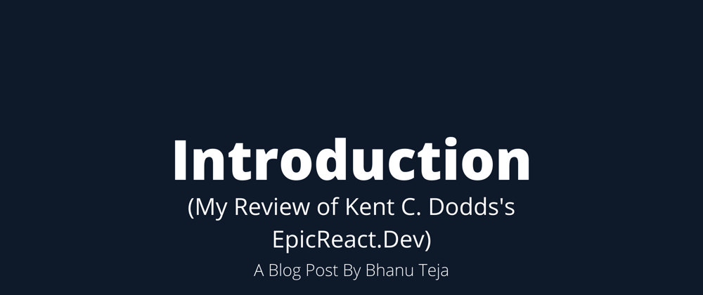 Cover image for My Review of Kent C. Dodds's EpicReact.Dev: Introduction
