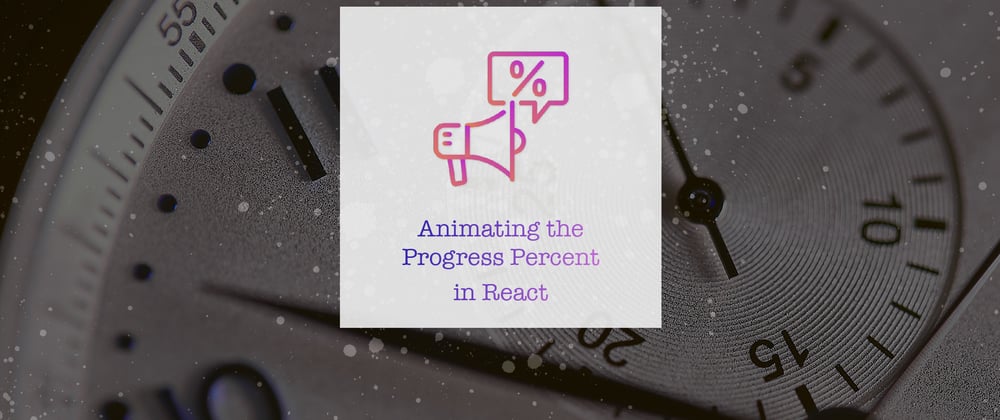 Cover image for Animating the Progress Percent Change in React