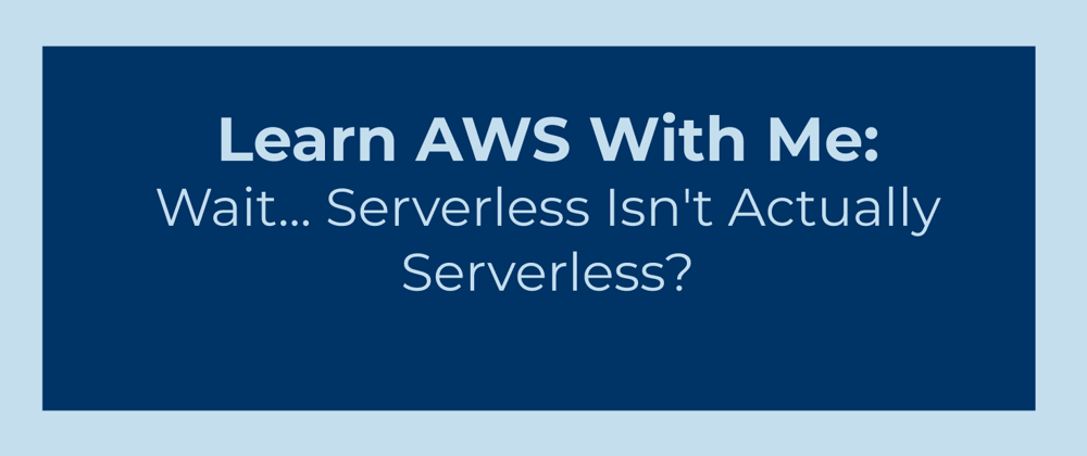 Cover image for Wait... Serverless Isn't Actually Serverless?