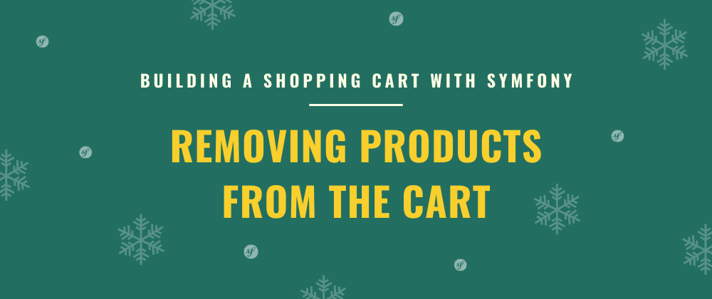 Cover image for Removing Products from the Cart | Building a Shopping Cart with Symfony