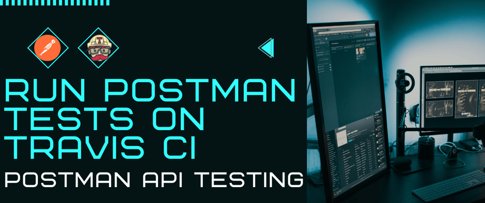 Cover image for Run Postman Tests on Travis CI