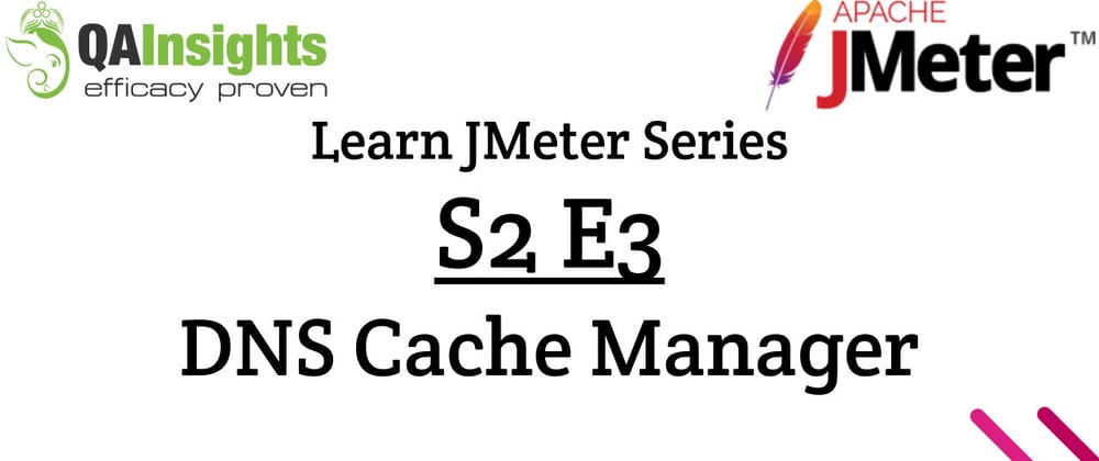 Cover image for S2E3 Learn JMeter Series - DNS Cache Manager
