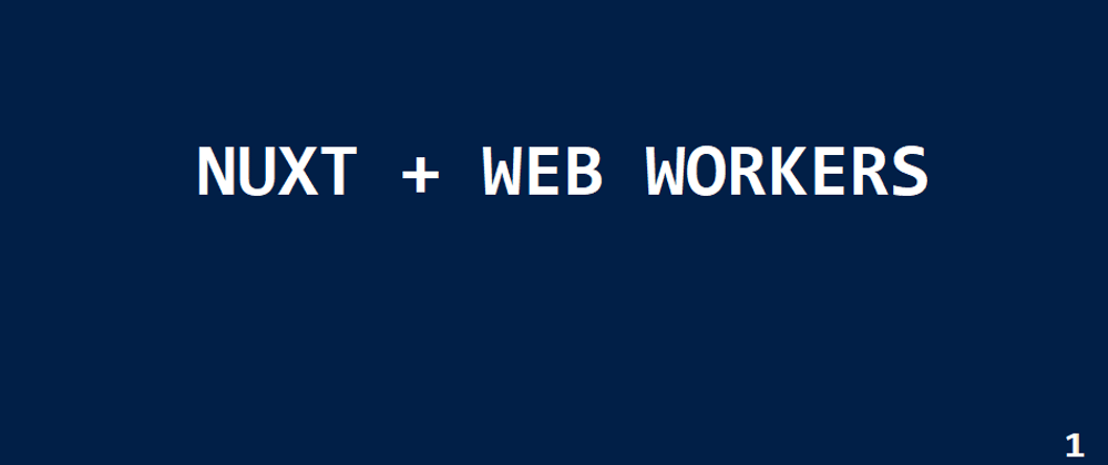 Cover image for Nuxt + Web Workers, logout after idle (part 1)