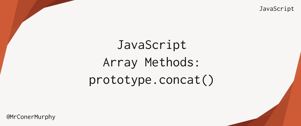 Cover image for JavaScript Array Methods: Array.prototype.concat()