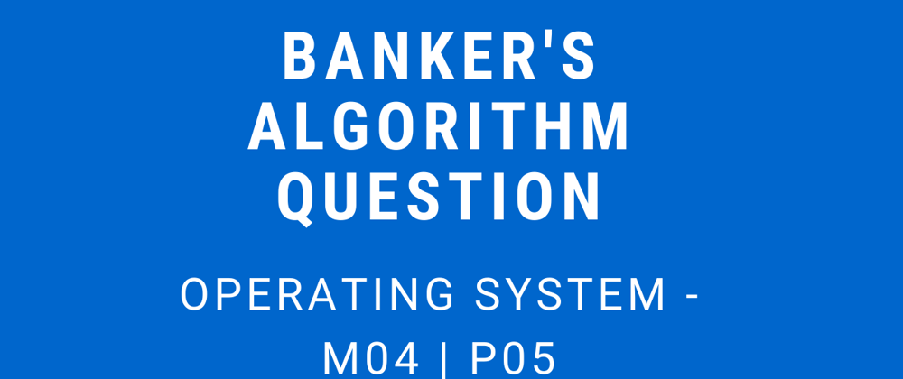 Cover image for Banker's Algorithm Question | Operating System - M04 P06