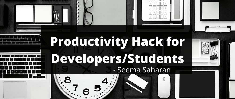 Cover image for Productivity Hack for Developers/Students