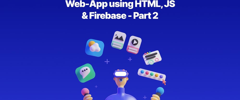 Cover image for Web-App using HTML, JS & Firebase - Part 2