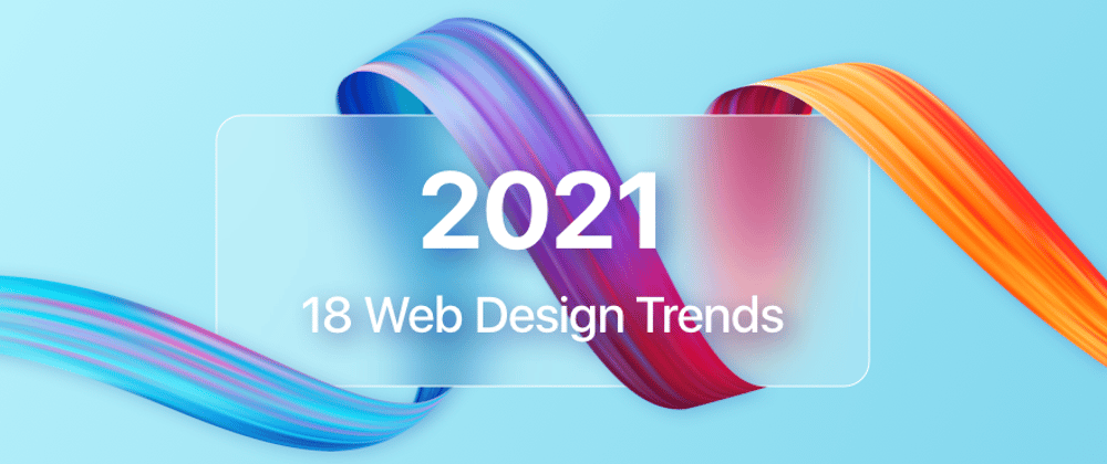 Cover image for 18 Web Design Trends for 2021