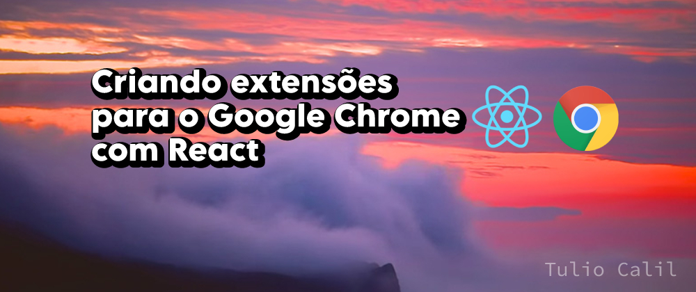 Cover image for Criando extensões para o Google Chrome com React