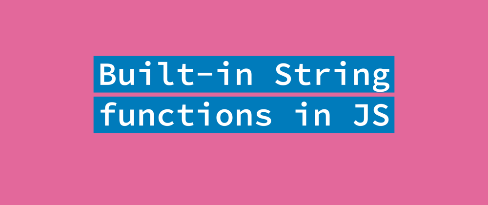 Cover image for Built-in String functions in JavaScript