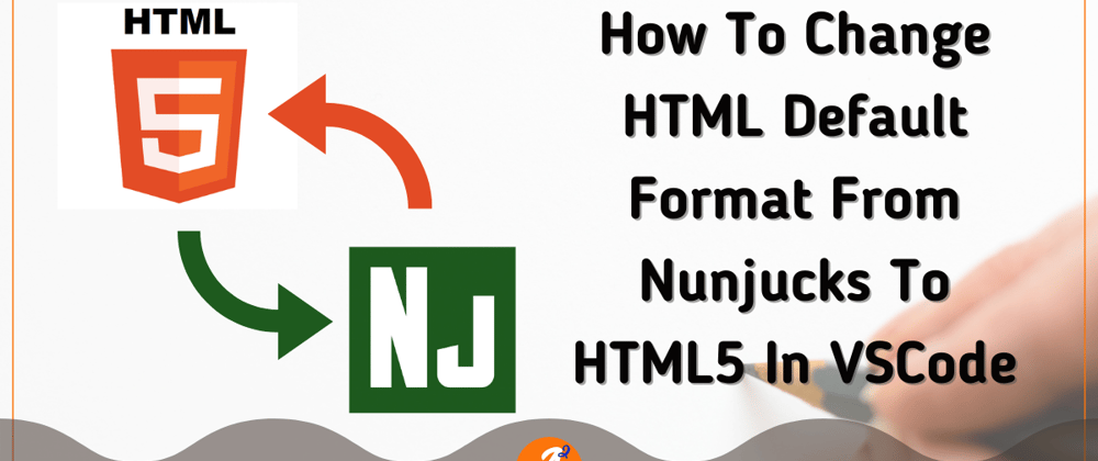 Cover image for How To Change HTML Default Format From Nunjucks To HTML5 In VSCode