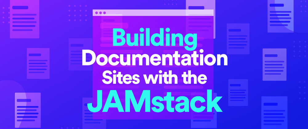 Cover image for Building Documentation Sites with the JAMstack