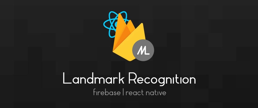 Cover image for Landmark Recognition using Firebase ML in React Native