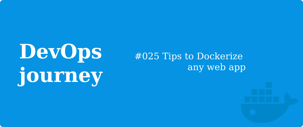 Cover image for #025 Tips to Dockerize any web app