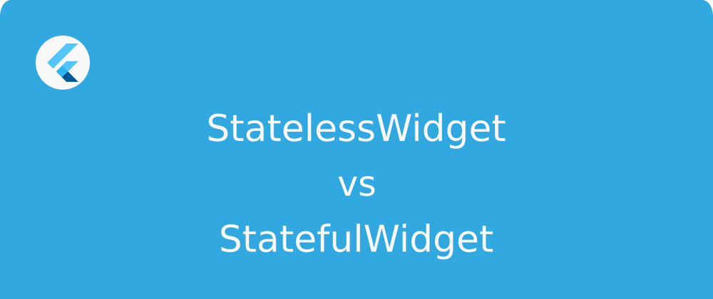 Cover image for StatelessWidget vs. StatefulWidget