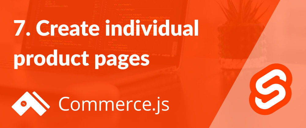 Cover image for 7. Create individual product pages - Create a Commerce.js store with Svelte