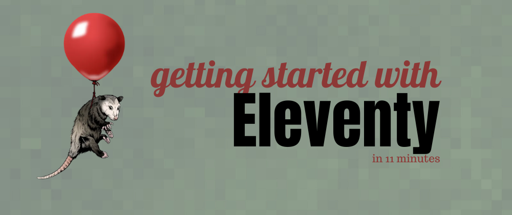 Cover image for Getting started with Eleventy in 11 minutes