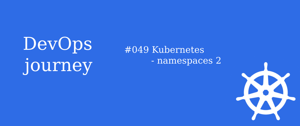 Cover image for #049 Kubernetes - namespaces 2