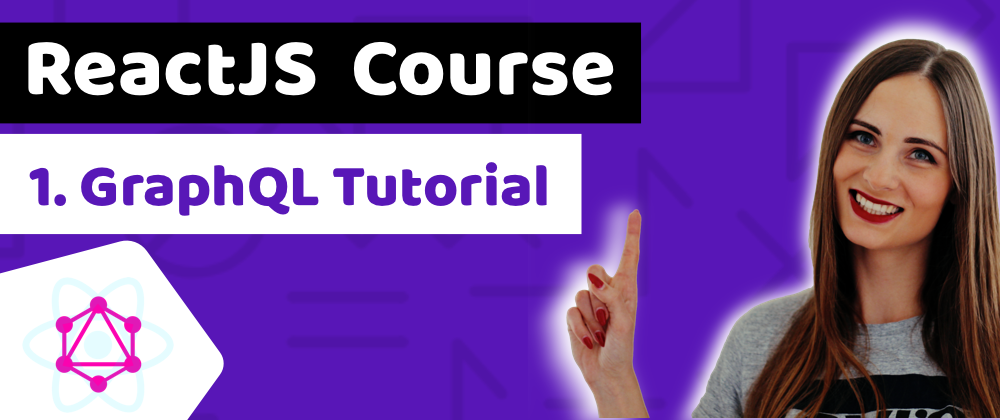 Cover image for GraphQL Tutorial - ReactJS Course: Lesson 1