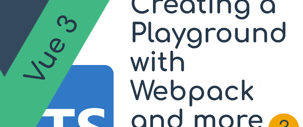 Cover image for Playground for our Components! Setting up Webpack and Bable Vue 3 typescript component - part 3