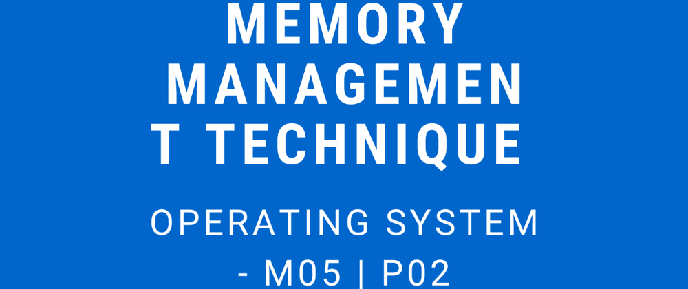 Cover image for Memory Management Techniques | Operating System - M05 P02