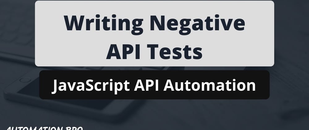Cover image for Write Negative API Tests