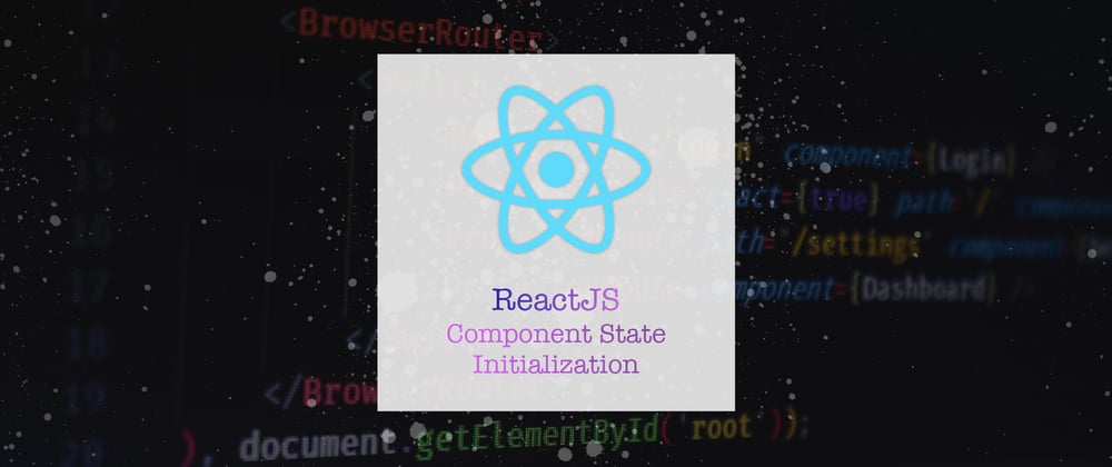 Cover image for Where do you initialize state in React Component?