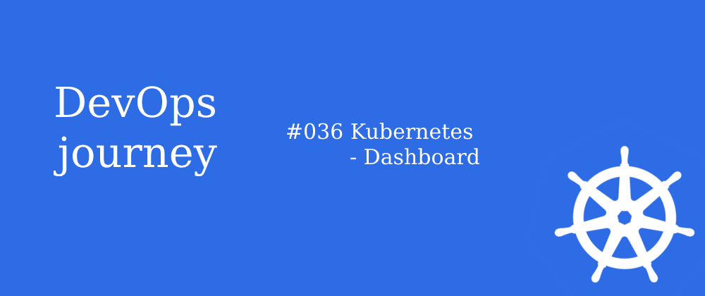 Cover image for #036 Kubernetes - Dashboard