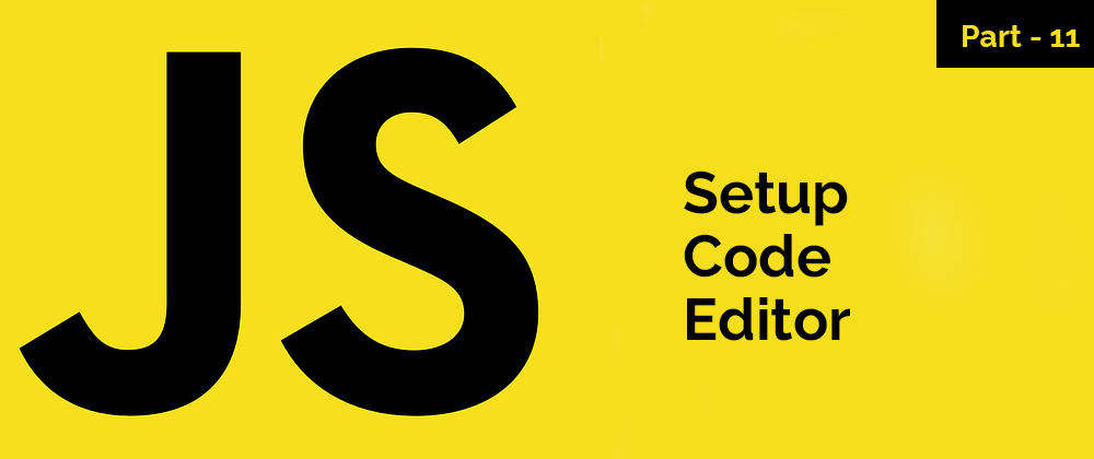Cover image for Setup Code Editor – JavaScript Series – Part 11