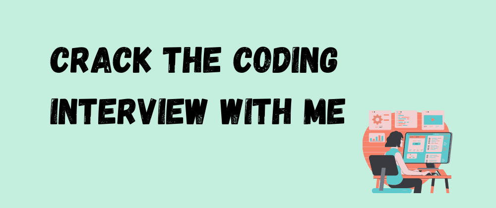Cover image for Crack The Coding Interview With Me