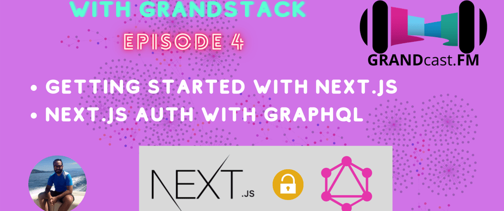 Cover image for Getting Started With Next.js and GraphQL Authentication | Building GRANDcast.FM Episode 4