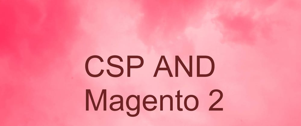 Cover image for CSP In Magento 2