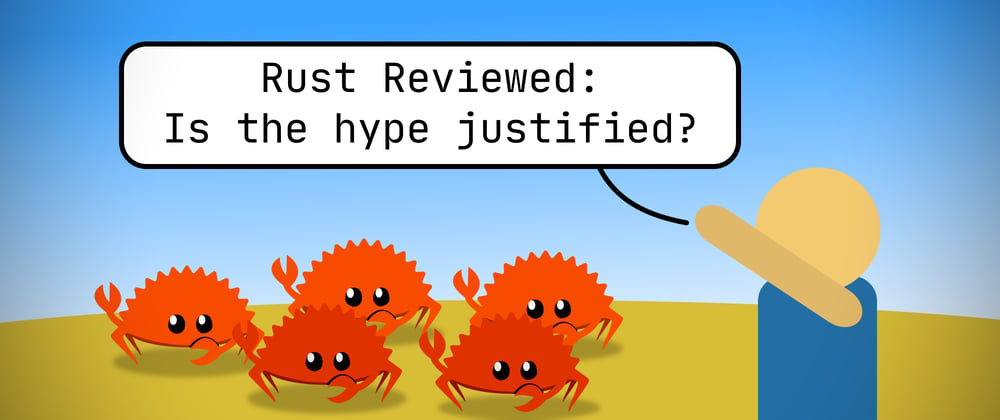 Cover image for 🦀 Rust Reviewed: Is the hype justified? 🦀
