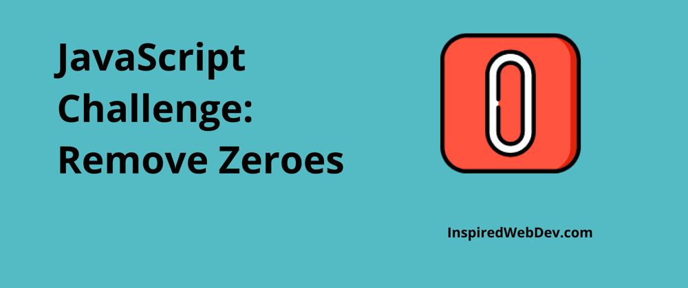 Cover image for JavaScript Challenge 3: Remove Zeroes