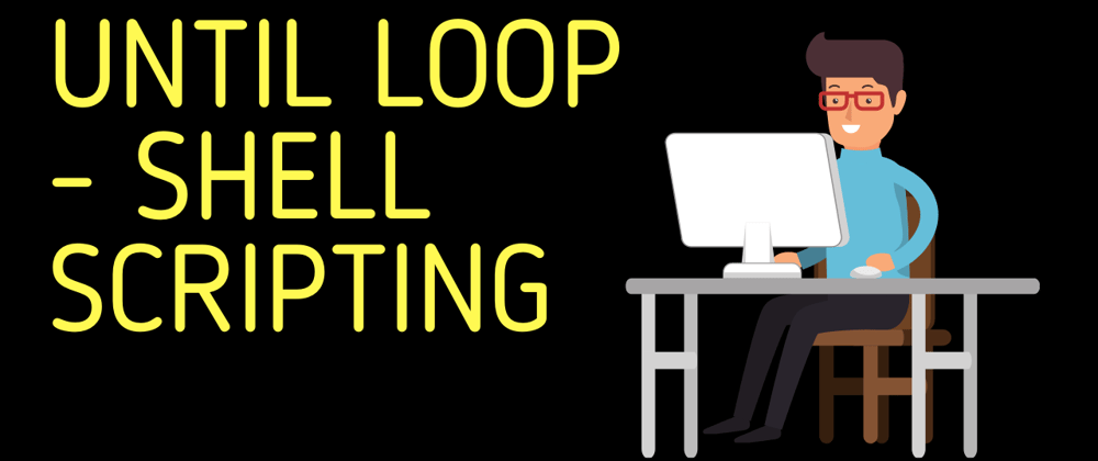 Cover image for Until Loop | Shell Scripting