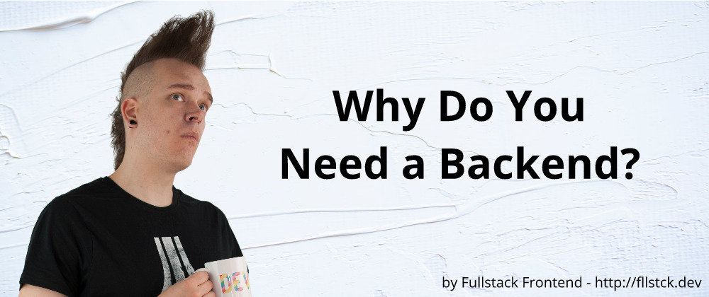 Cover image for Why Do You Need a Backend?