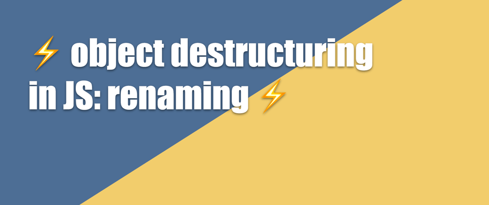 Cover image for ⚡ object destructuring in JS: renaming properties⚡