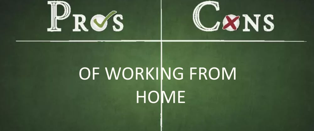 Cover image for What are your pros and cons of working from home